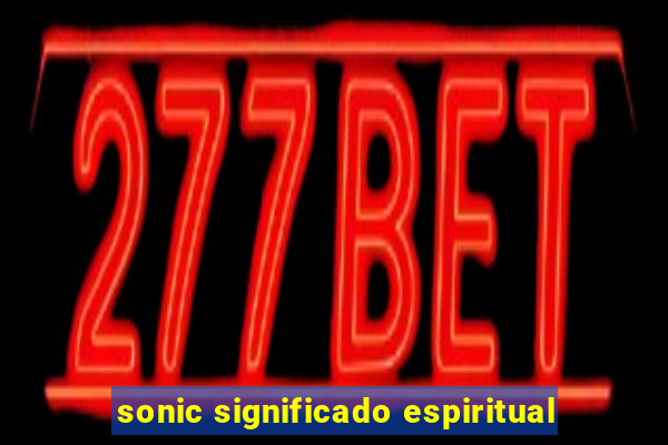 sonic significado espiritual